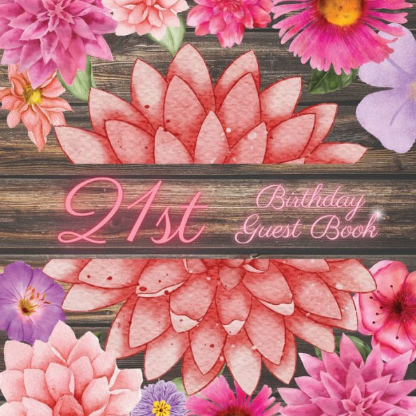 21st Birthday Guest Book Pink Dahlia: Fabulous For Your Birthday Party - Keepsake of Family and Friends Treasured Messages and Photos