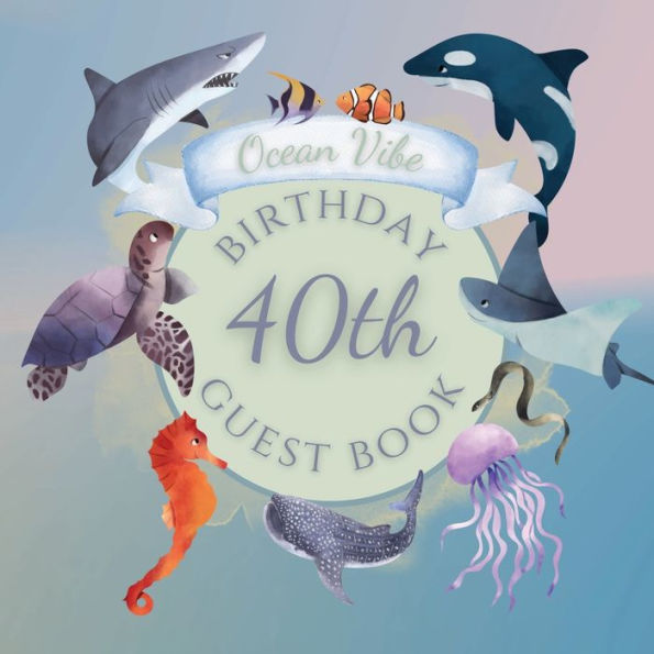 40th Birthday Guest Book Ocean Vibe: Fabulous For Your Birthday Party - Keepsake of Family and Friends Treasured Messages and Photos