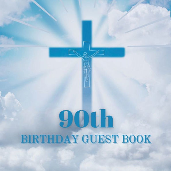 90th Birthday Guest Book Blue Crucifix: Fabulous For Your Birthday Party - Keepsake of Family and Friends Treasured Messages and Photos