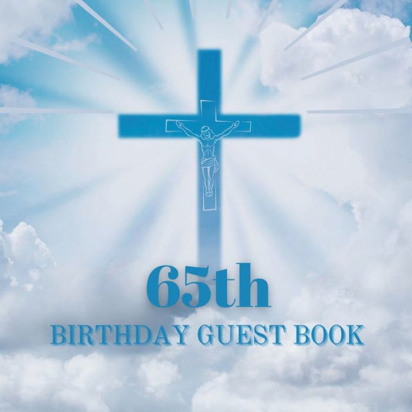 65th Birthday Guest Book Blue Crucifix: Fabulous For Your Birthday Party - Keepsake of Family and Friends Treasured Messages and Photos