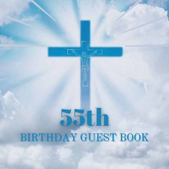 55th Birthday Guest Book Blue Crucifix: Fabulous For Your Birthday Party - Keepsake of Family and Friends Treasured Messages and Photos