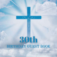 Title: 30th Birthday Guest Book Blue Crucifix: Fabulous For Your Birthday Party - Keepsake of Family and Friends Treasured Messages and Photos, Author: Sticky Lolly