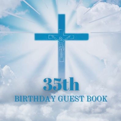 35th Birthday Guest Book Blue Crucifix: Fabulous For Your Birthday Party - Keepsake of Family and Friends Treasured Messages and Photos