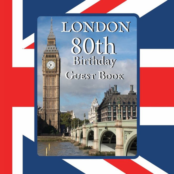 80th Birthday Guest Book London: Fabulous For Your Birthday Party - Keepsake of Family and Friends Treasured Messages and Photos