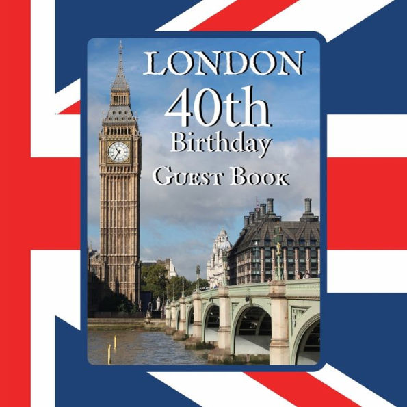40th Birthday Guest Book London: Fabulous For Your Birthday Party - Keepsake of Family and Friends Treasured Messages and Photos