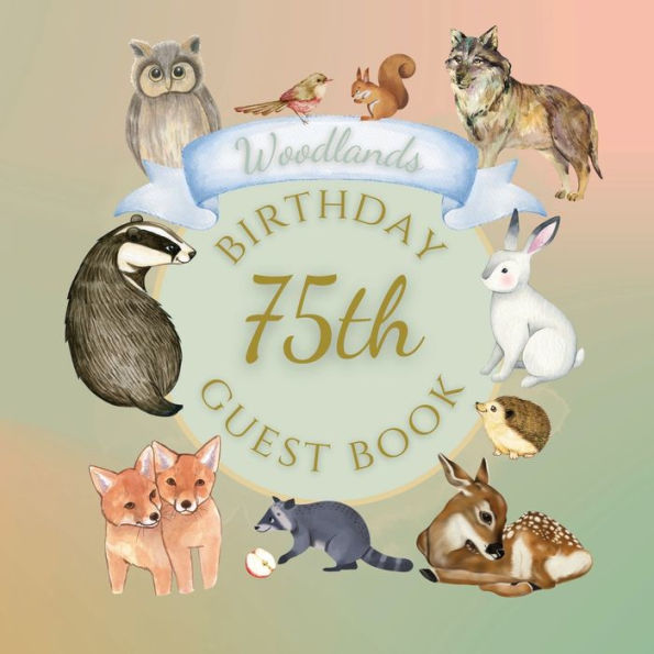 75th Birthday Guest Book Woodlands: Fabulous For Your Birthday Party - Keepsake of Family and Friends Treasured Messages and Photos