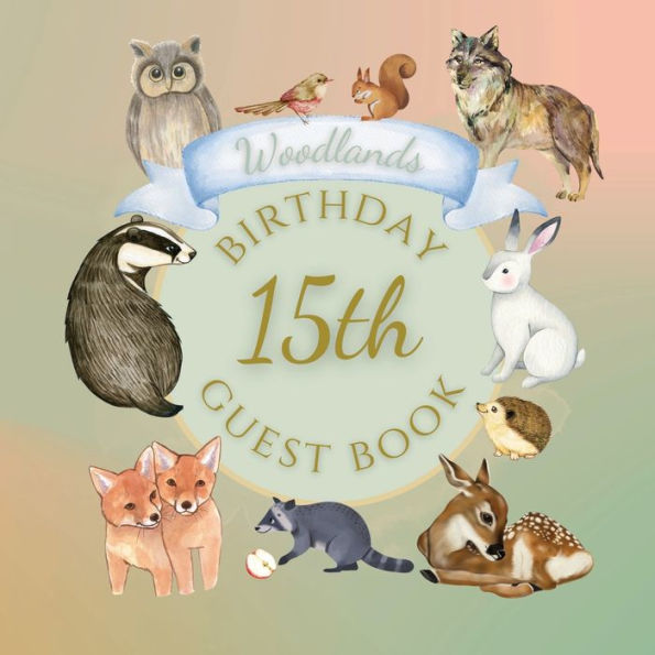 15th Birthday Guest Book Woodlands: Fabulous For Your Birthday Party - Keepsake of Family and Friends Treasured Messages and Photos