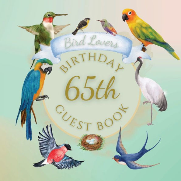65th Birthday Guest Book Bird Lovers: Fabulous For Your Birthday Party - Keepsake of Family and Friends Treasured Messages and Photos