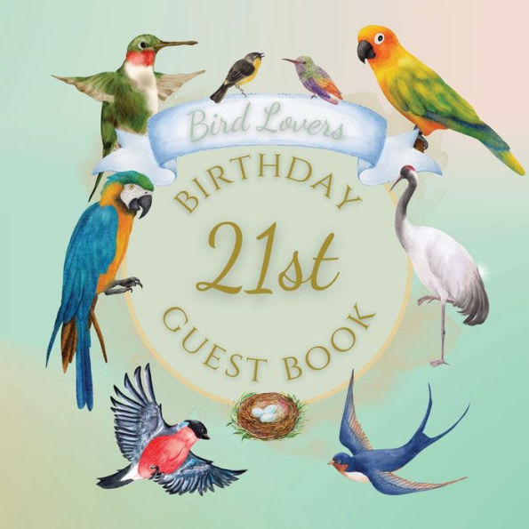 21st Birthday Guest Book Bird Lovers: Fabulous For Your Birthday Party - Keepsake of Family and Friends Treasured Messages and Photos