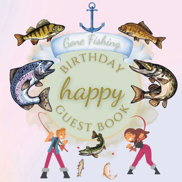 Happy Birthday Guest Book Gone Fishing: Fabulous For Your Birthday Party - Keepsake of Family and Friends Treasured Messages and Photos