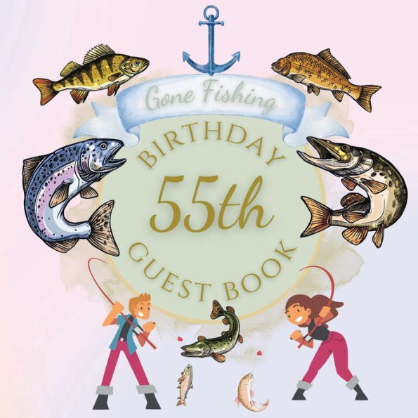 55th Birthday Guest Book Gone Fishing: Fabulous For Your Birthday Party - Keepsake of Family and Friends Treasured Messages and Photos