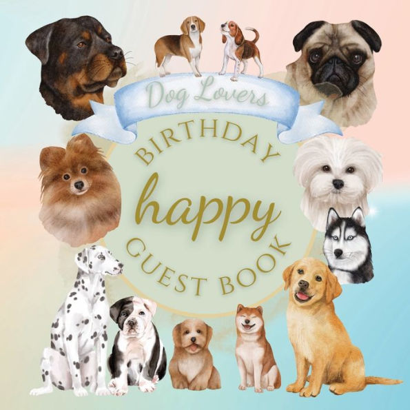 Happy Birthday Guest Book Dog Lovers: Fabulous For Your Birthday Party - Keepsake of Family and Friends Treasured Messages and Photos