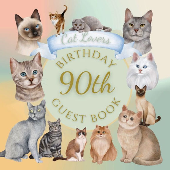 90th Birthday Guest Book Cat Lovers: Fabulous For Your Birthday Party - Keepsake of Family and Friends Treasured Messages and Photos