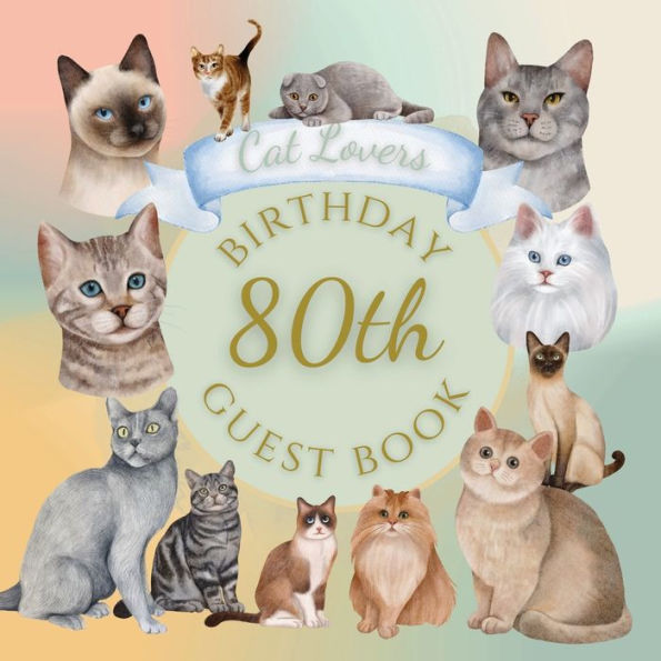 80th Birthday Guest Book Cat Lovers: Fabulous For Your Birthday Party - Keepsake of Family and Friends Treasured Messages and Photos