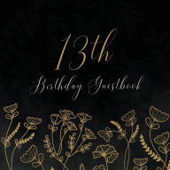 Title: 13th Birthday Guest Book Gold Flowers: Fabulous For Your Birthday Party - Keepsake of Family and Friends Treasured Messages and Photos, Author: Sticky Lolly