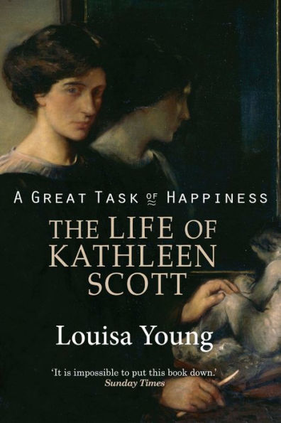 A Great Task of Happiness The Life Kathleen Scott