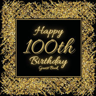 Title: 100th Birthday Guest Book Gold Glitter: Fabulous For Your Birthday Party - Keepsake of Family and Friends Treasured Messages and Photos, Author: Sticky Lolly