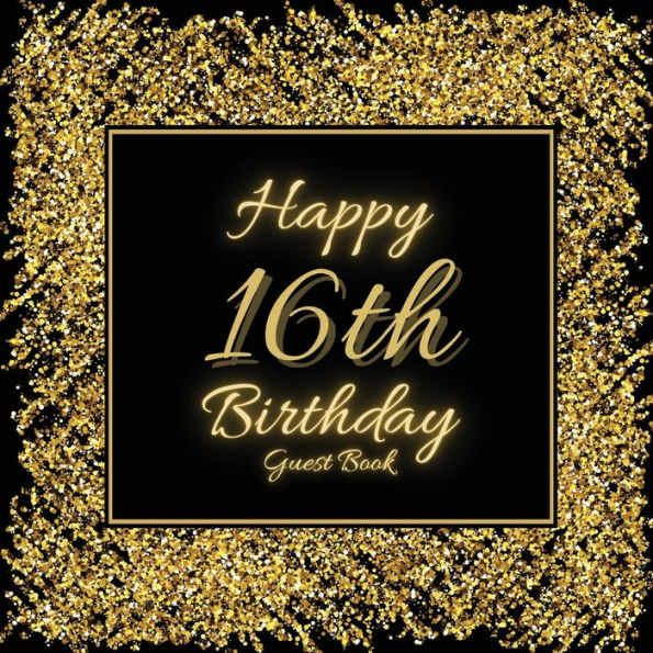 16th Birthday Guest Book Gold Glitter: Fabulous For Your Birthday Party - Keepsake of Family and Friends Treasured Messages and Photos