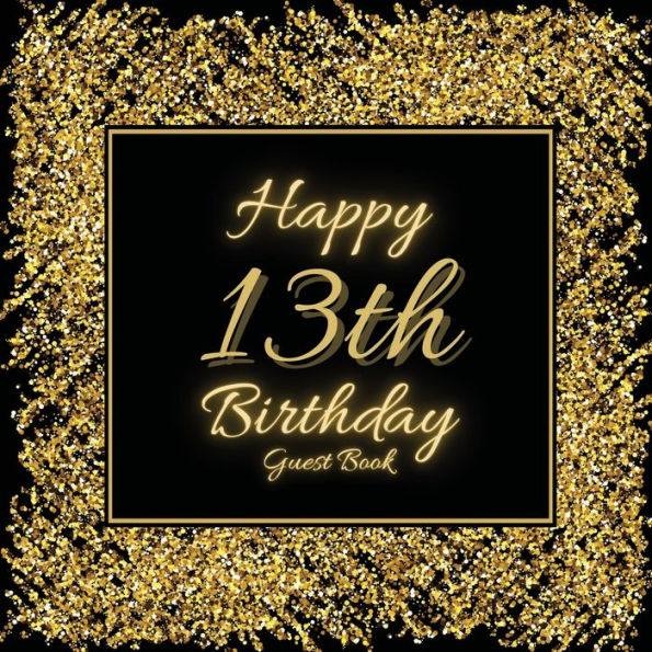 13th Birthday Guest Book Gold Glitter: Fabulous For Your Birthday Party - Keepsake of Family and Friends Treasured Messages and Photos