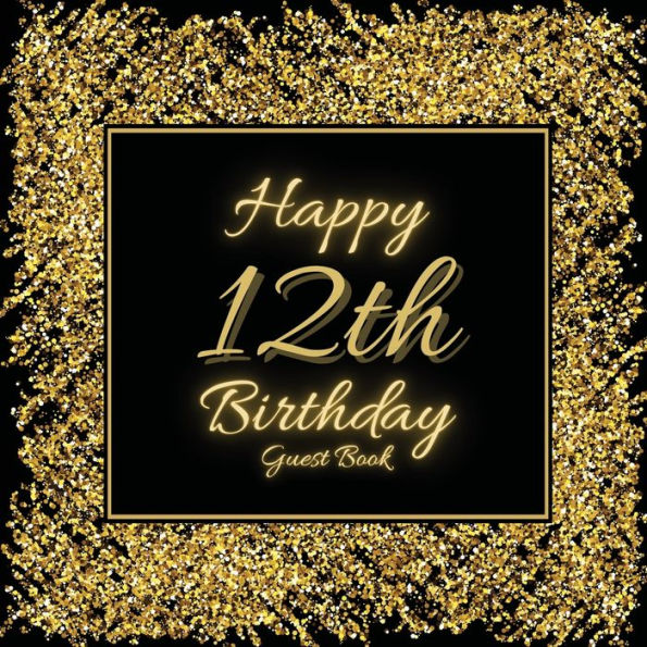 12th Birthday Guest Book Gold Glitter: Fabulous For Your Birthday Party - Keepsake of Family and Friends Treasured Messages and Photos