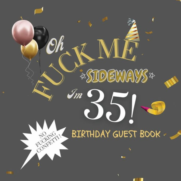 Fuck Me I'm 35 Birthday Guest Book: Fabulous For Your Birthday Party - Keepsake of Family and Friends Treasured Messages and Photos