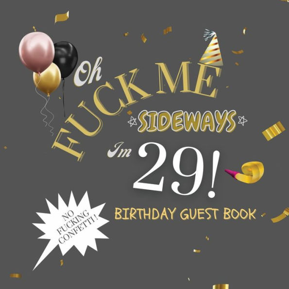 Fuck Me I'm 29 Birthday Guest Book: Fabulous For Your Birthday Party - Keepsake of Family and Friends Treasured Messages and Photos