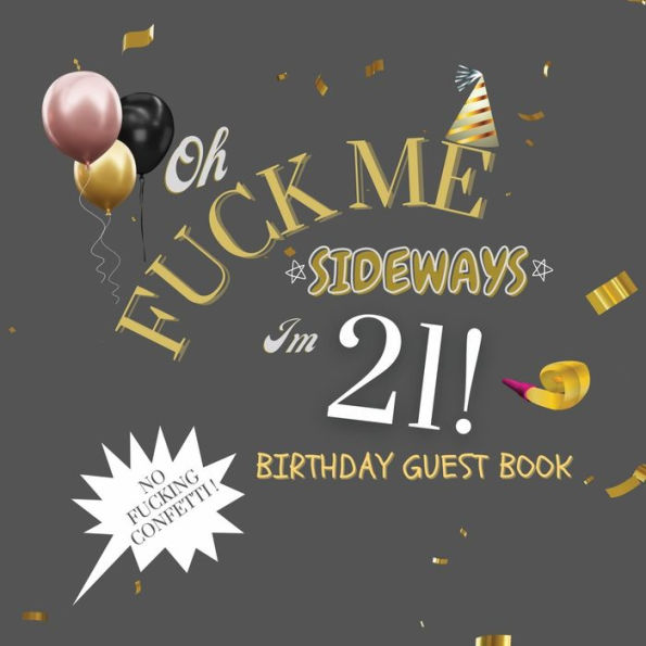 Fuck Me I'm 21 Birthday Guest Book: Fabulous For Your Birthday Party - Keepsake of Family and Friends Treasured Messages and Photos