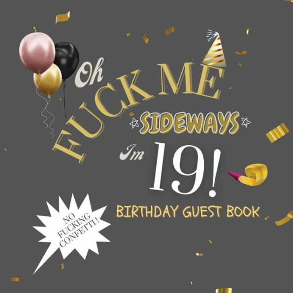 Fuck Me I'm 19 Birthday Guest Book: Fabulous For Your Birthday Party - Keepsake of Family and Friends Treasured Messages and Photos