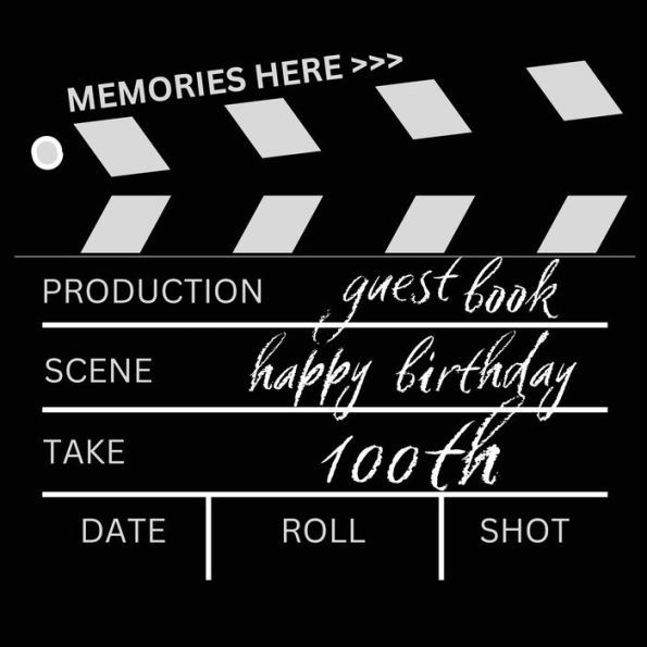 100th Birthday Guest Book Movie Time: Fabulous For Your Birthday Party - Keepsake of Family and Friends Treasured Messages And Photos