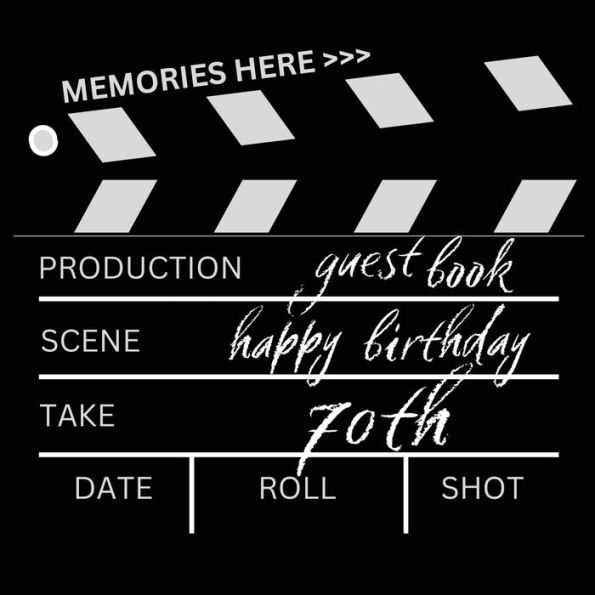 70th Birthday Guest Book Movie Time: Fabulous For Your Birthday Party - Keepsake of Family and Friends Treasured Messages And Photos