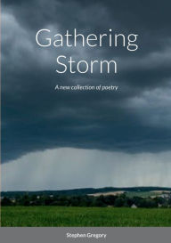 Title: Gathering Storm: A new collection of poetry, Author: Stephen Gregory
