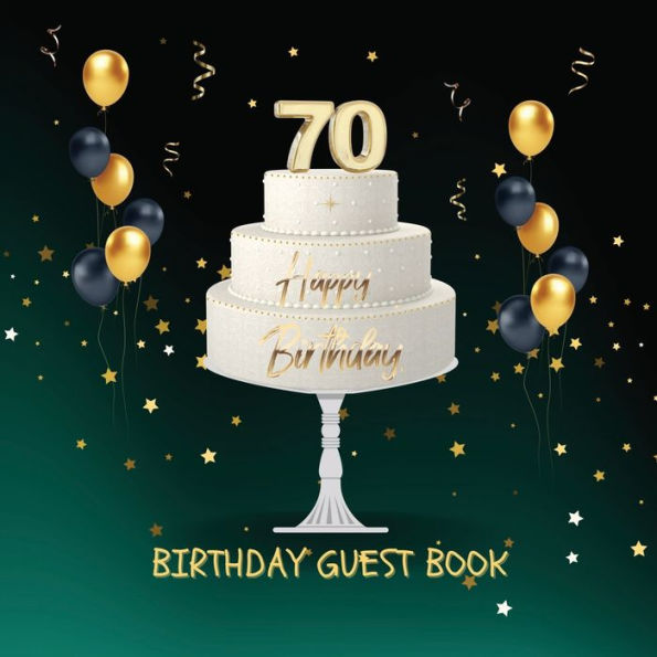 70th Birthday Guest Book Cake: Fabulous For Your Birthday Party - Keepsake of Family and Friends Treasured Messages And Photos