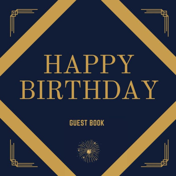 Happy Birthday Guest Book Gold Box: Fabulous For Your Birthday Party - Keepsake of Family and Friends Treasured Messages And Photos