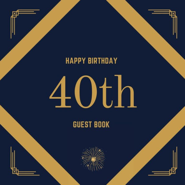40th Birthday Guest Book Gold Box: Fabulous For Your Birthday Party - Keepsake of Family and Friends Treasured Messages And Photos
