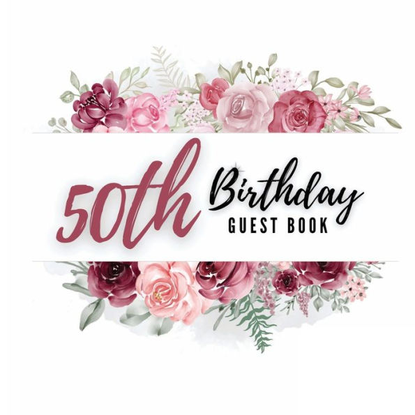 50th Birthday Guest Book Rose Flower: Fabulous For Your Birthday Party - Keepsake of Family and Friends Treasured Messages And Photos