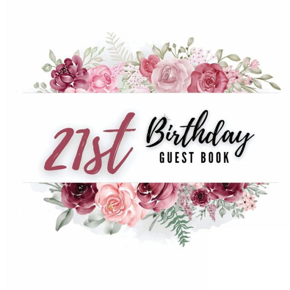 21st Birthday Guest Book Rose Flower: Fabulous For Your Birthday Party - Keepsake of Family and Friends Treasured Messages And Photos