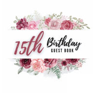 Title: 15th Birthday Guest Book Rose Flower: Fabulous For Your Birthday Party - Keepsake of Family and Friends Treasured Messages And Photos, Author: Sticky Lolly