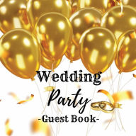 Title: Wedding Party Guest Book Gold Balloons: Fabulous For Your Wedding Party - Keepsake of Family and Friends Treasured Messages and Photos, Author: Sticky Lolly