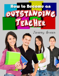 Title: How to Become an Outstanding Teacher, Author: Mr Jeremy Green