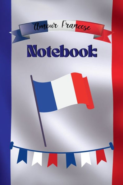 Notebook Love France: A Simple Lined Flag Themed Notebook