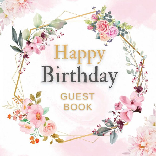 Happy Birthday Guest Book Pink Flower Mist: Fabulous For Your Birthday Party - Keepsake of Family and Friends Treasured Messages And Photos