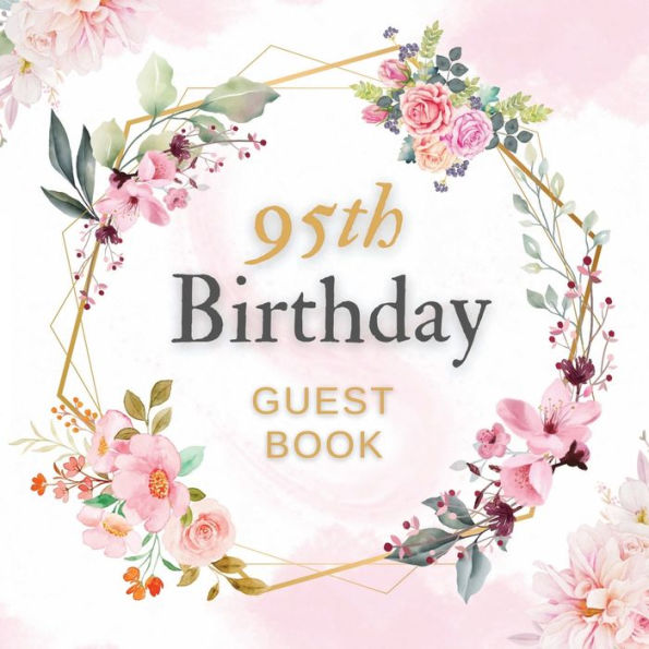 95th Birthday Guest Book Pink Flower Mist: Fabulous For Your Birthday Party - Keepsake of Family and Friends Treasured Messages And Photos