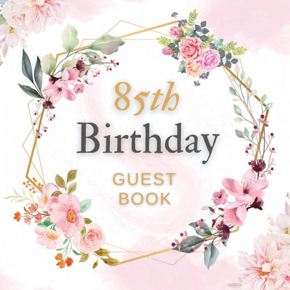 85th Birthday Guest Book Pink Flower Mist: Fabulous For Your Birthday Party - Keepsake of Family and Friends Treasured Messages And Photos