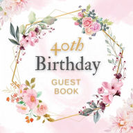 Title: 40th Birthday Guest Book Pink Flower Mist: Fabulous For Your Birthday Party - Keepsake of Family and Friends Treasured Messages And Photos, Author: Sticky Lolly