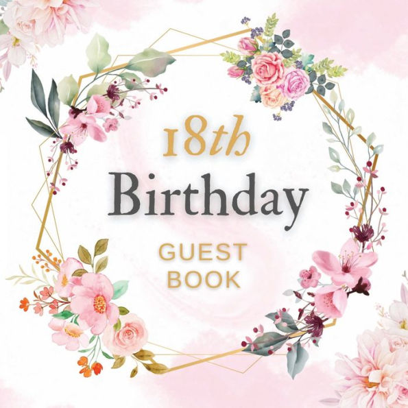 18th Birthday Guest Book Pink Flower Mist: Fabulous For Your Birthday Party - Keepsake of Family and Friends Treasured Messages And Photos