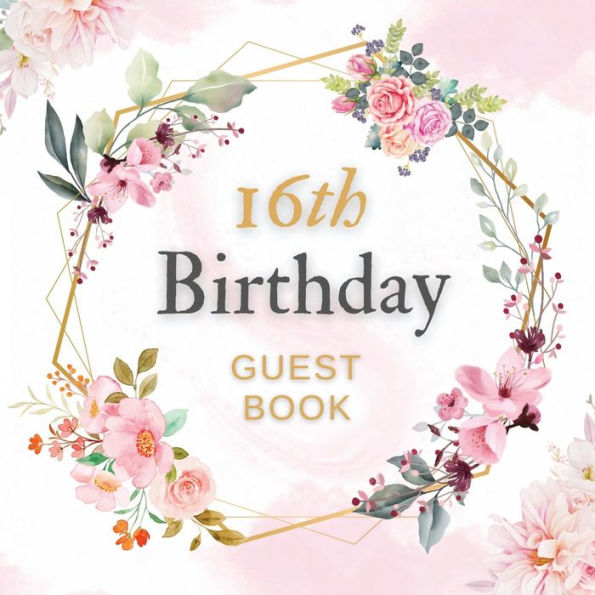16th Birthday Guest Book Pink Flower Mist: Fabulous For Your Birthday Party - Keepsake of Family and Friends Treasured Messages And Photos