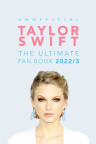 Title: Taylor Swift: The Ultimate Unofficial Fan Book: 100+ Amazing Taylor Swift Facts, Photos & More, Author: Jamie Anderson