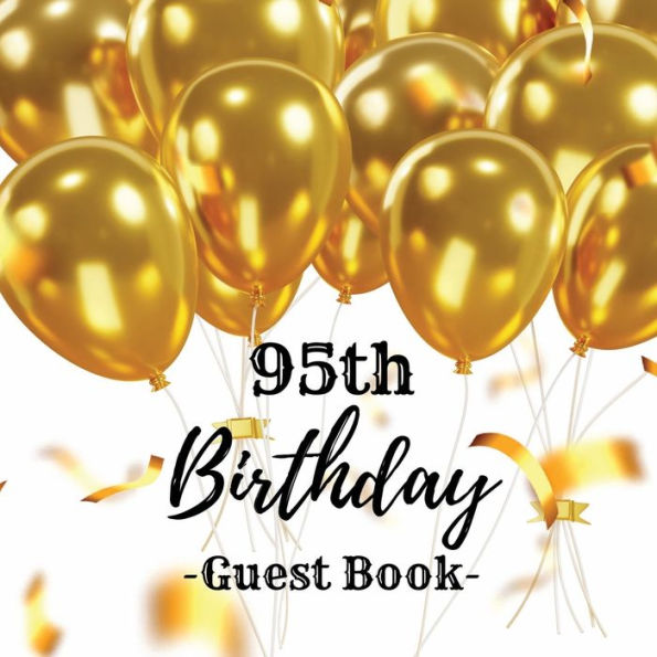 95th Birthday Guest Book Gold Balloons: Fabulous For Your Birthday Party - Keepsake of Family and Friends Treasured Messages And Photos