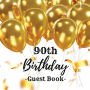 90th Birthday Guest Book Gold Balloons: Fabulous For Your Birthday Party - Keepsake of Family and Friends Treasured Messages And Photos