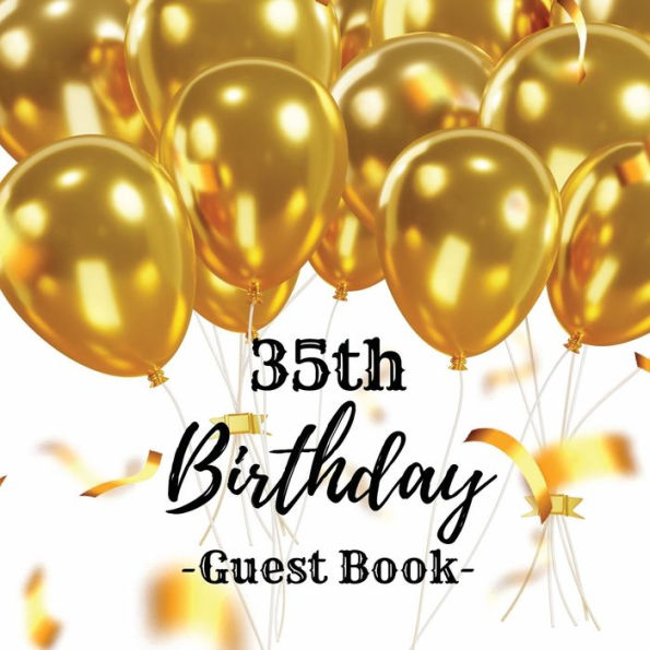 35th Birthday Guest Book Gold Balloons: Fabulous For Your Birthday Party - Keepsake of Family and Friends Treasured Messages And Photos